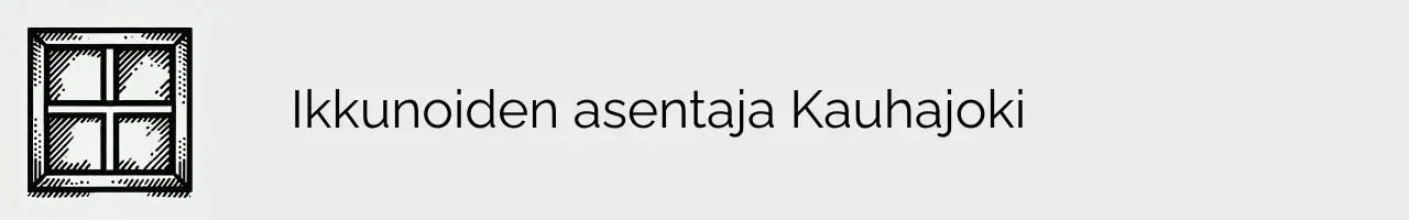 Ikkunoiden asentaja Kauhajoki